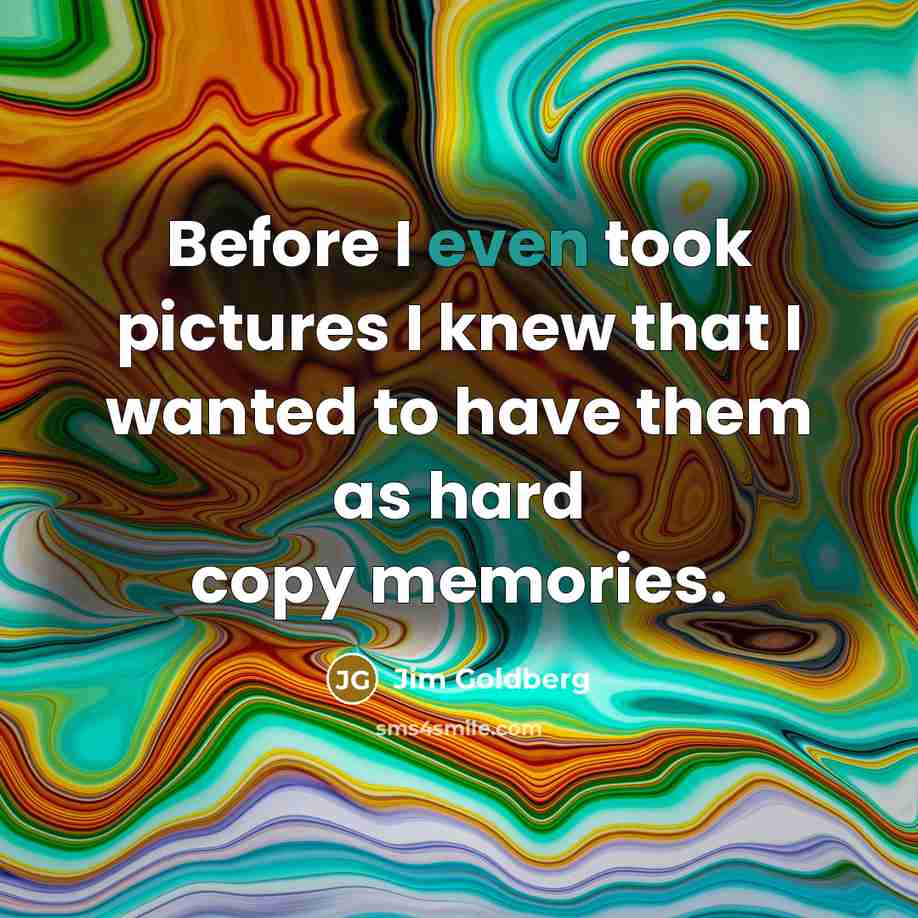 “Before I even took pictures I knew that I wanted…” quote by Jim Goldberg