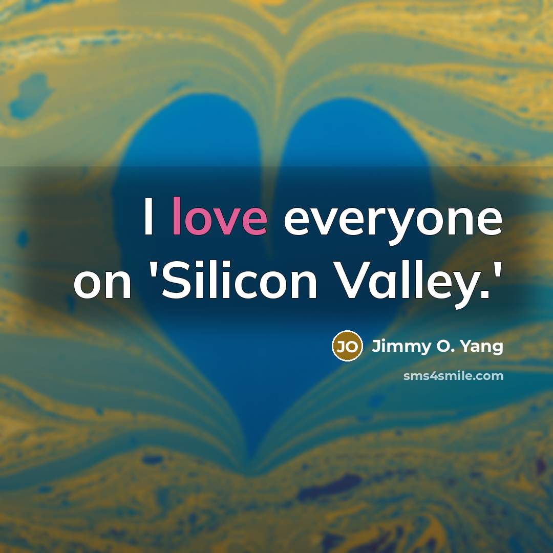 “I love everyone on 'Silicon Valley.'…” quote by Jimmy O. Yang