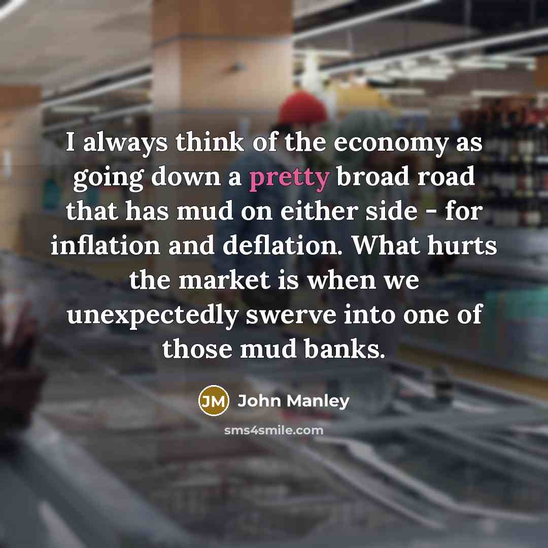 “I always think of the economy as going down a…” quote by John Manley