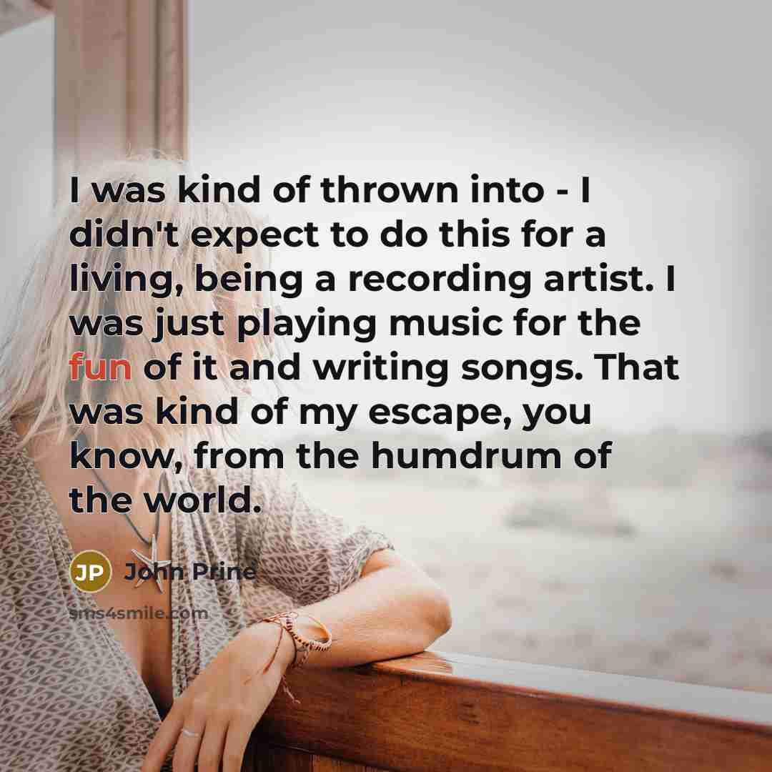 “I was kind of thrown into - I didn't expect…” quote by John Prine