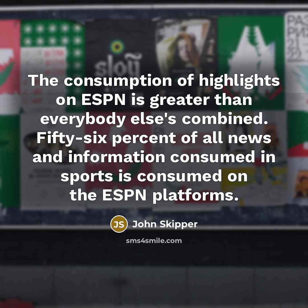 “The consumption of highlights on ESPN is greater than everybody…” quote by John Skipper