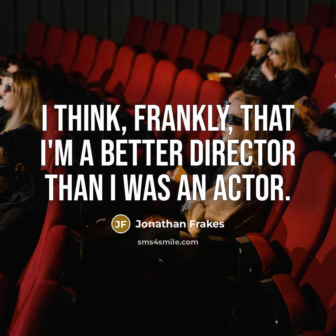 “I think, frankly, that I'm a better director than I…” quote by Jonathan Frakes