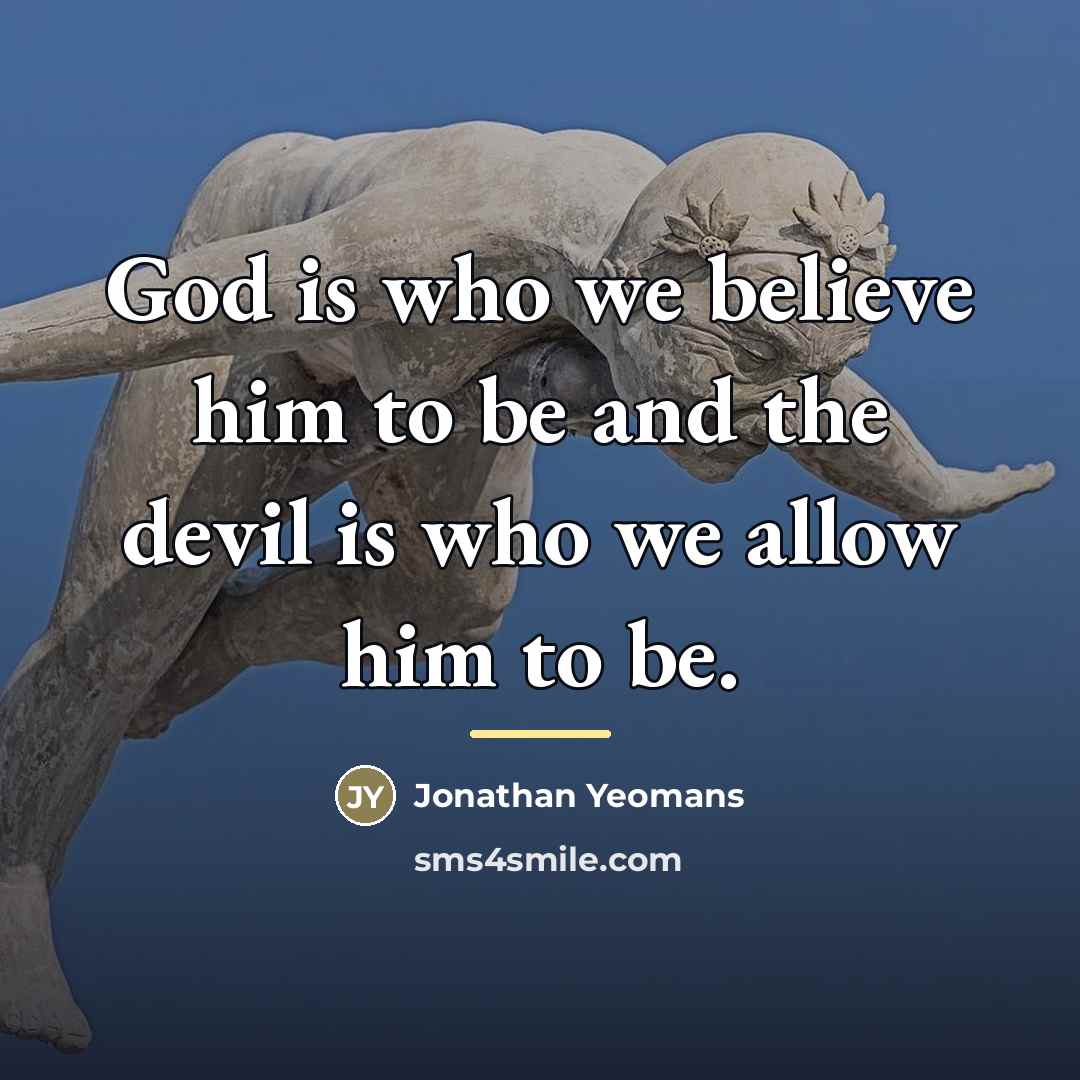 “God is who we believe him to be and the…” quote by Jonathan Yeomans