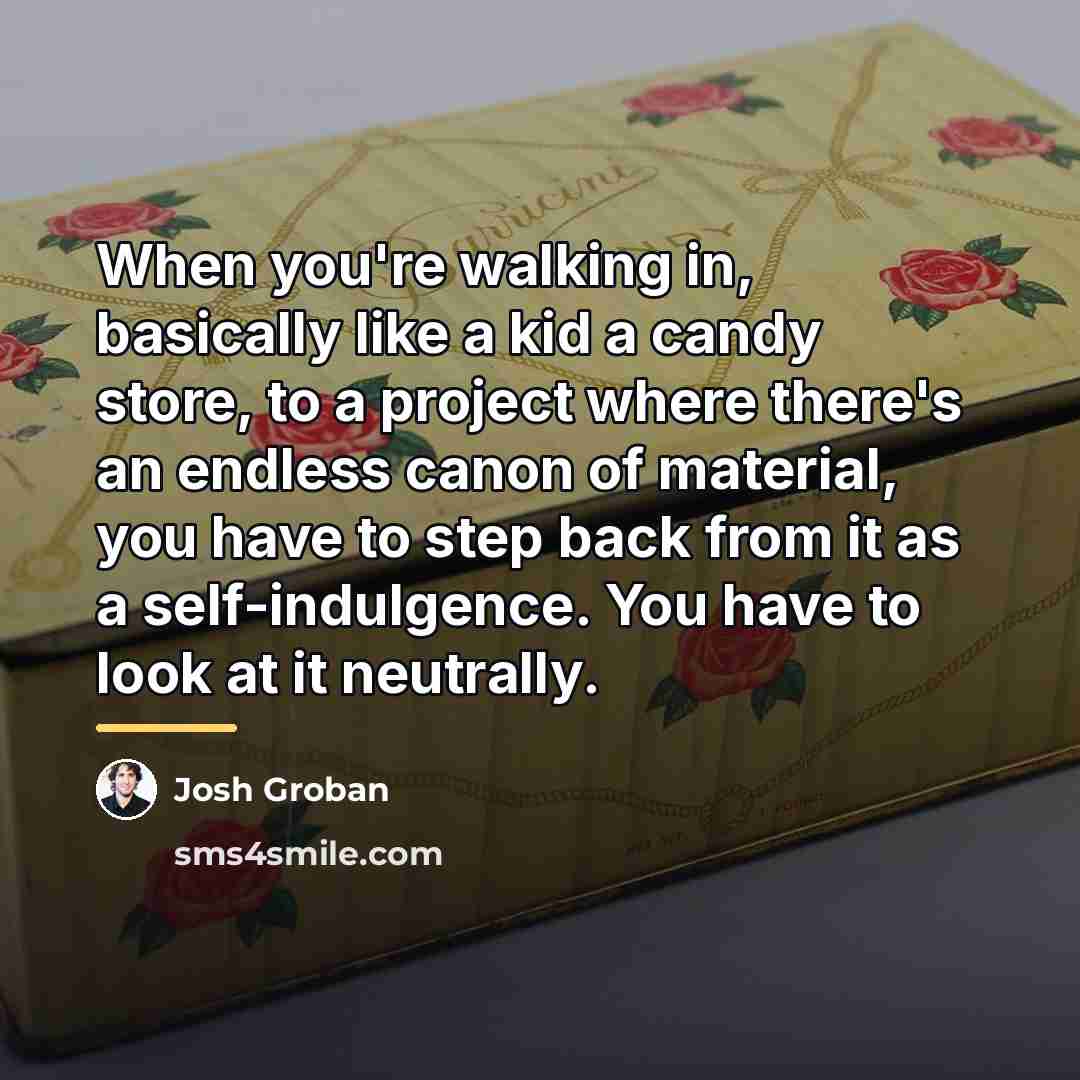“When you're walking in, basically like a kid a candy…” quote by Josh Groban