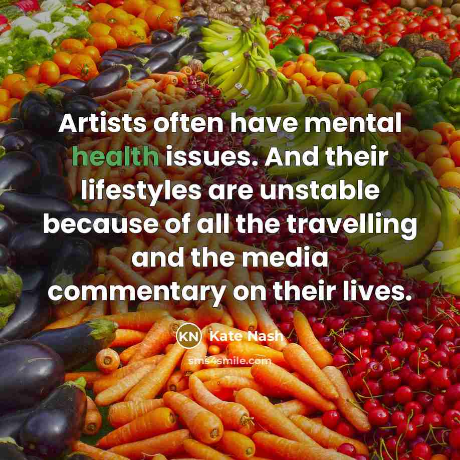 “Artists often have mental health issues. And their lifestyles are…” quote by Kate Nash