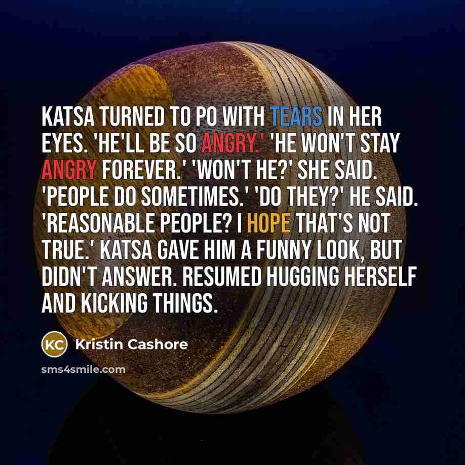 “Katsa turned to Po with tears in her eyes. 'He'll…” quote by Kristin Cashore