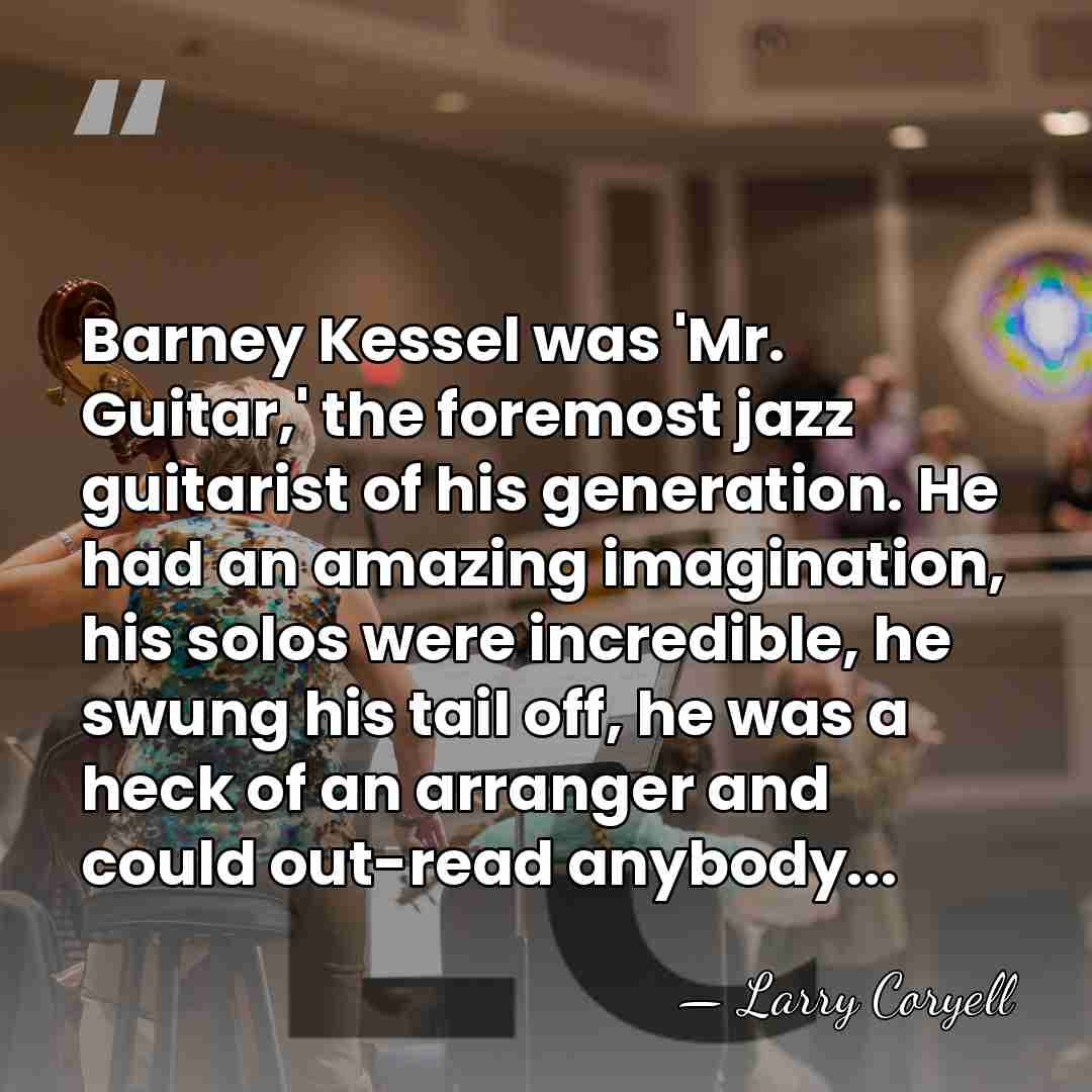 Barney Kessel was 'Mr. Guitar,' the foremost jazz guitarist of his generation.&hellip; - Larry Coryell