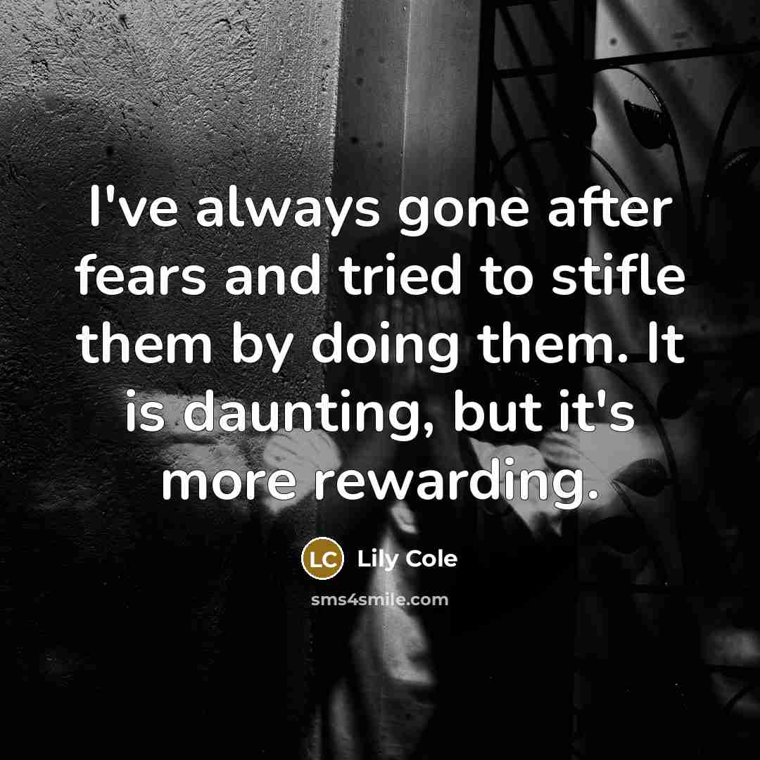 “I've always gone after fears and tried to stifle them…” quote by Lily Cole