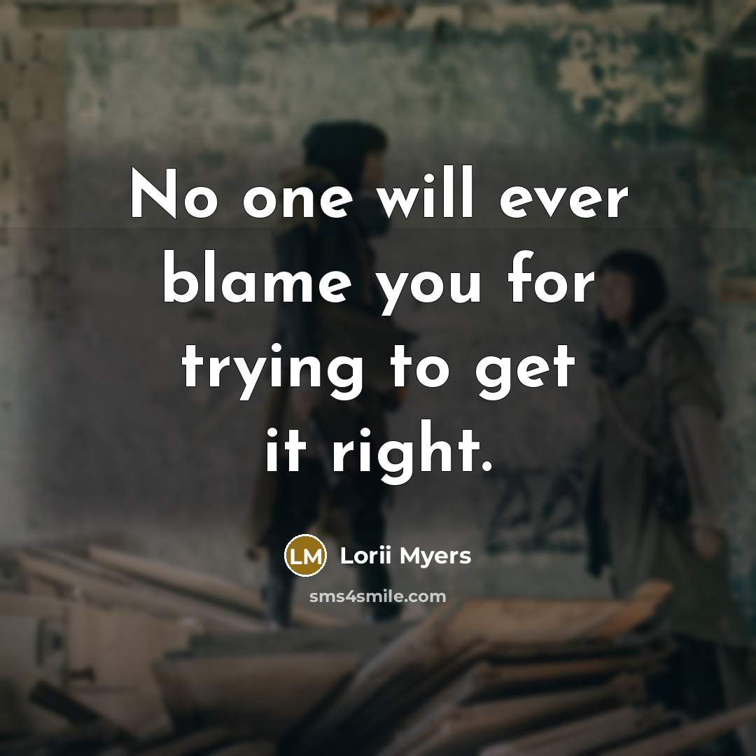 “No one will ever blame you for trying to get…” quote by Lorii Myers