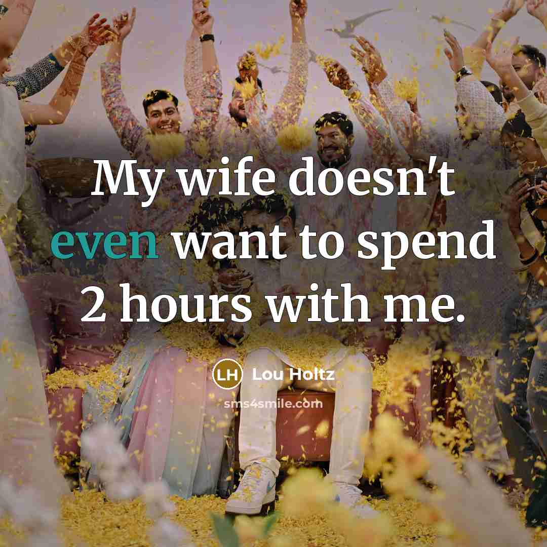 “My wife doesn't even want to spend 2 hours with…” quote by Lou Holtz