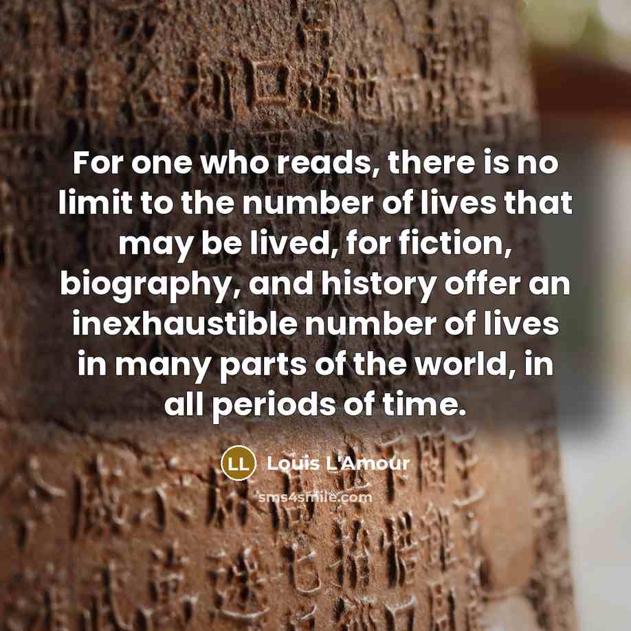 “For one who reads, there is no limit to the…” quote by Louis L'Amour