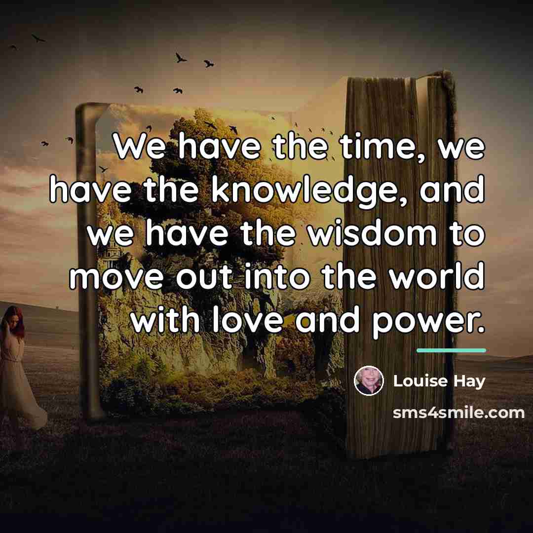 “We have the time, we have the knowledge, and we…” quote by Louise Hay