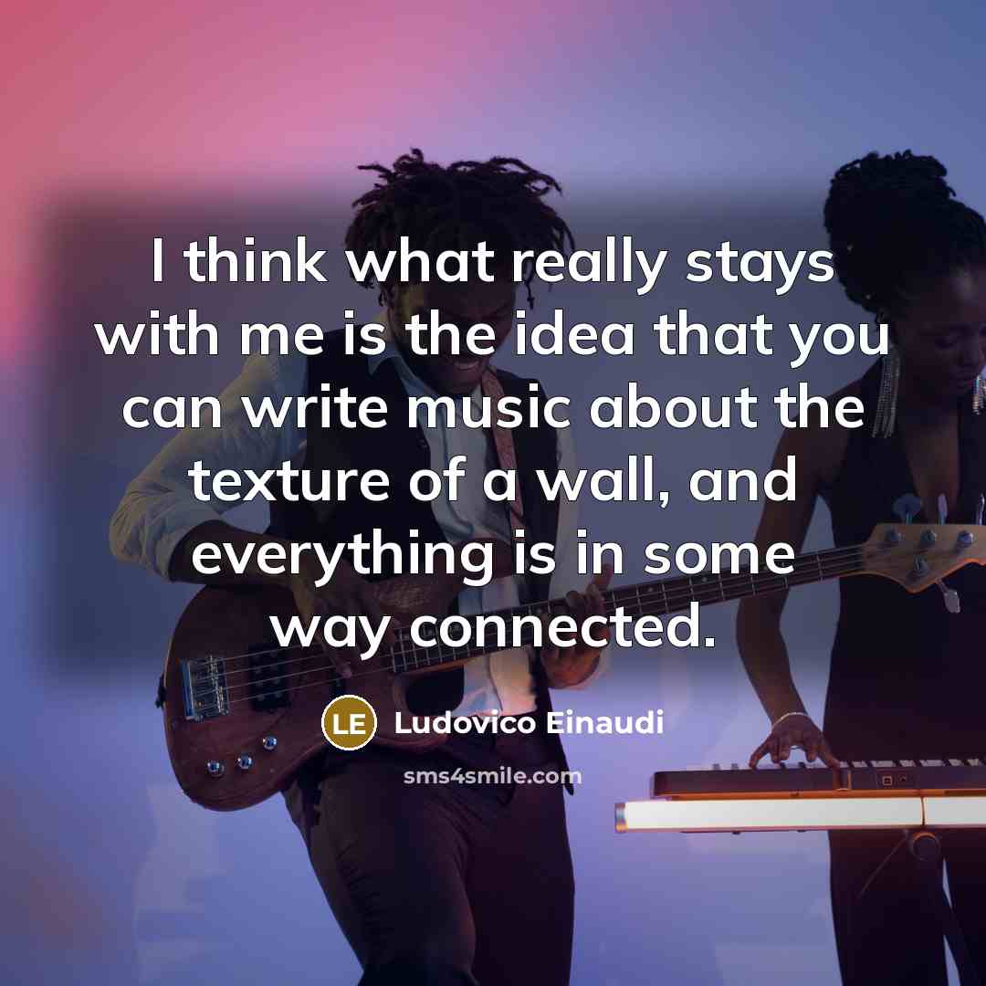 “I think what really stays with me is the idea…” quote by Ludovico Einaudi