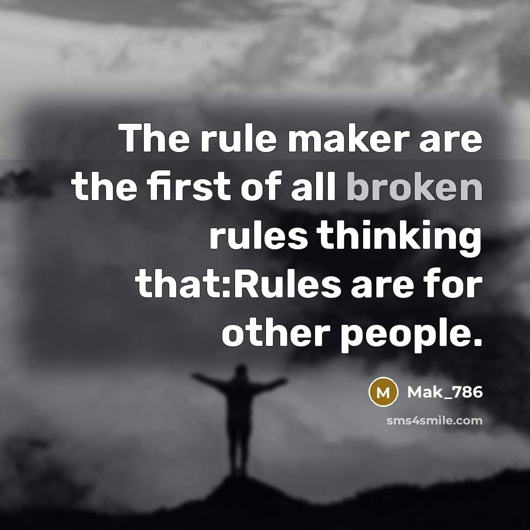 “The rule maker are the first of all broken rules…” quote by Mak_786