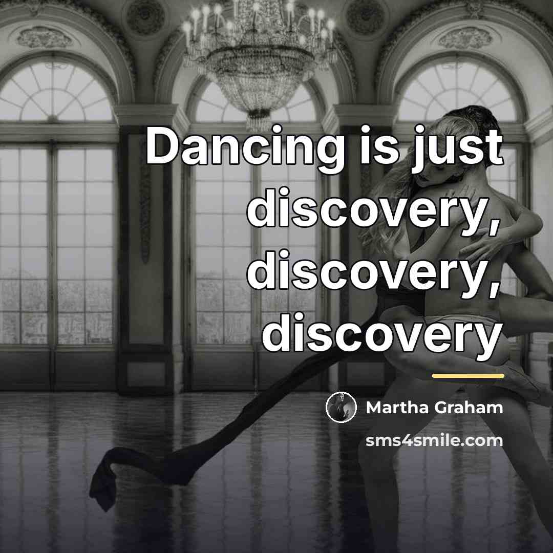 “Dancing is just discovery, discovery, discovery…” quote by Martha Graham