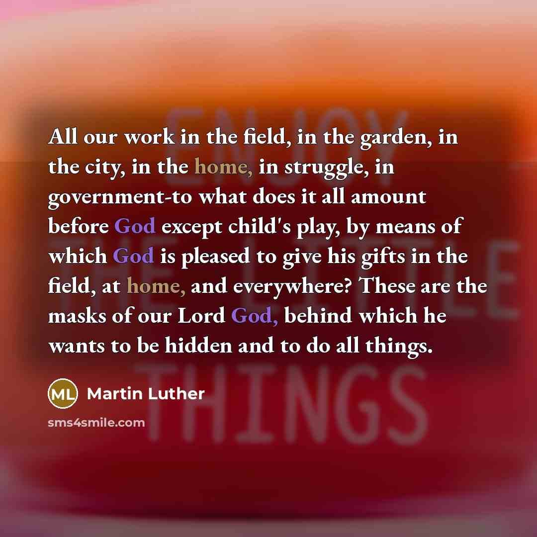 “All our work in the field, in the garden, in…” quote by Martin Luther
