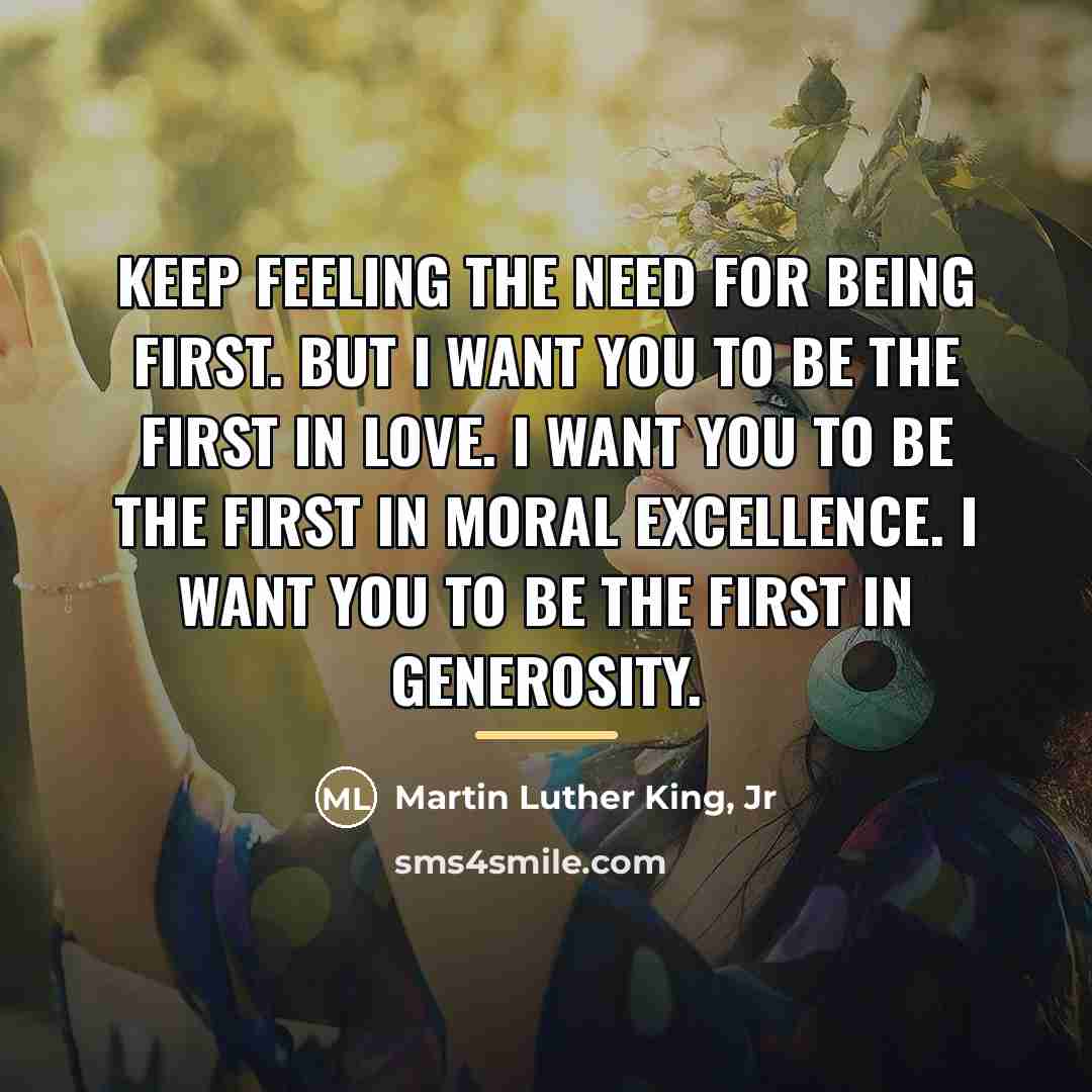 “Keep feeling the need for being first. But I want…” quote by Martin Luther King, Jr