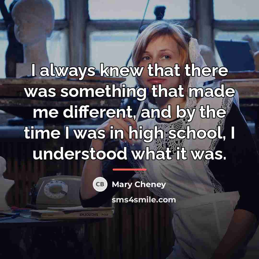 “I always knew that there was something that made me…” quote by Mary Cheney