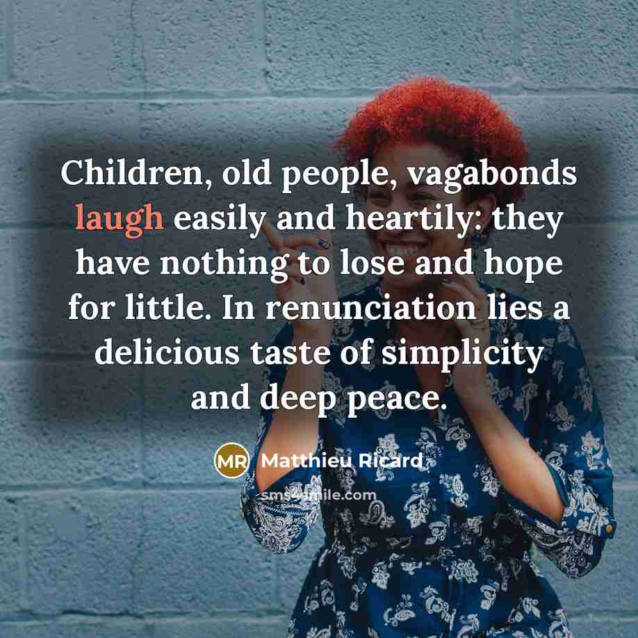 “Children, old people, vagabonds laugh easily and heartily: they have…” quote by Matthieu Ricard