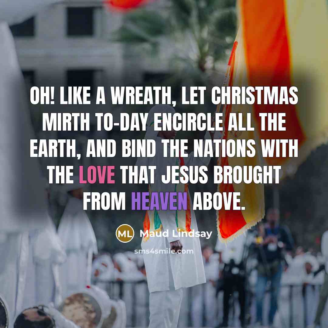“Oh! like a wreath, let Christmas mirth To-day encircle all…” quote by Maud Lindsay