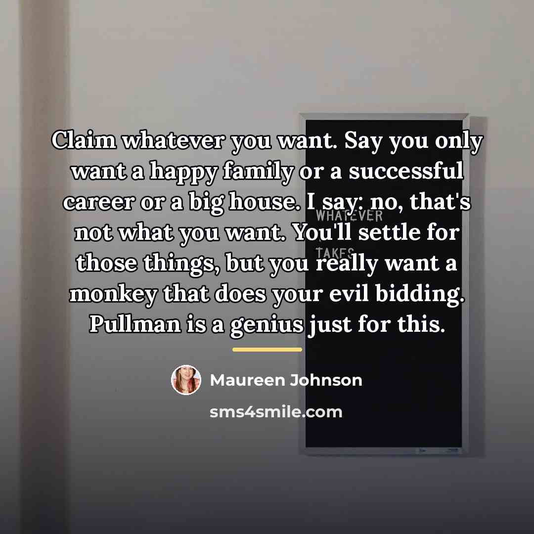 “Claim whatever you want. Say you only want a happy…” quote by Maureen Johnson