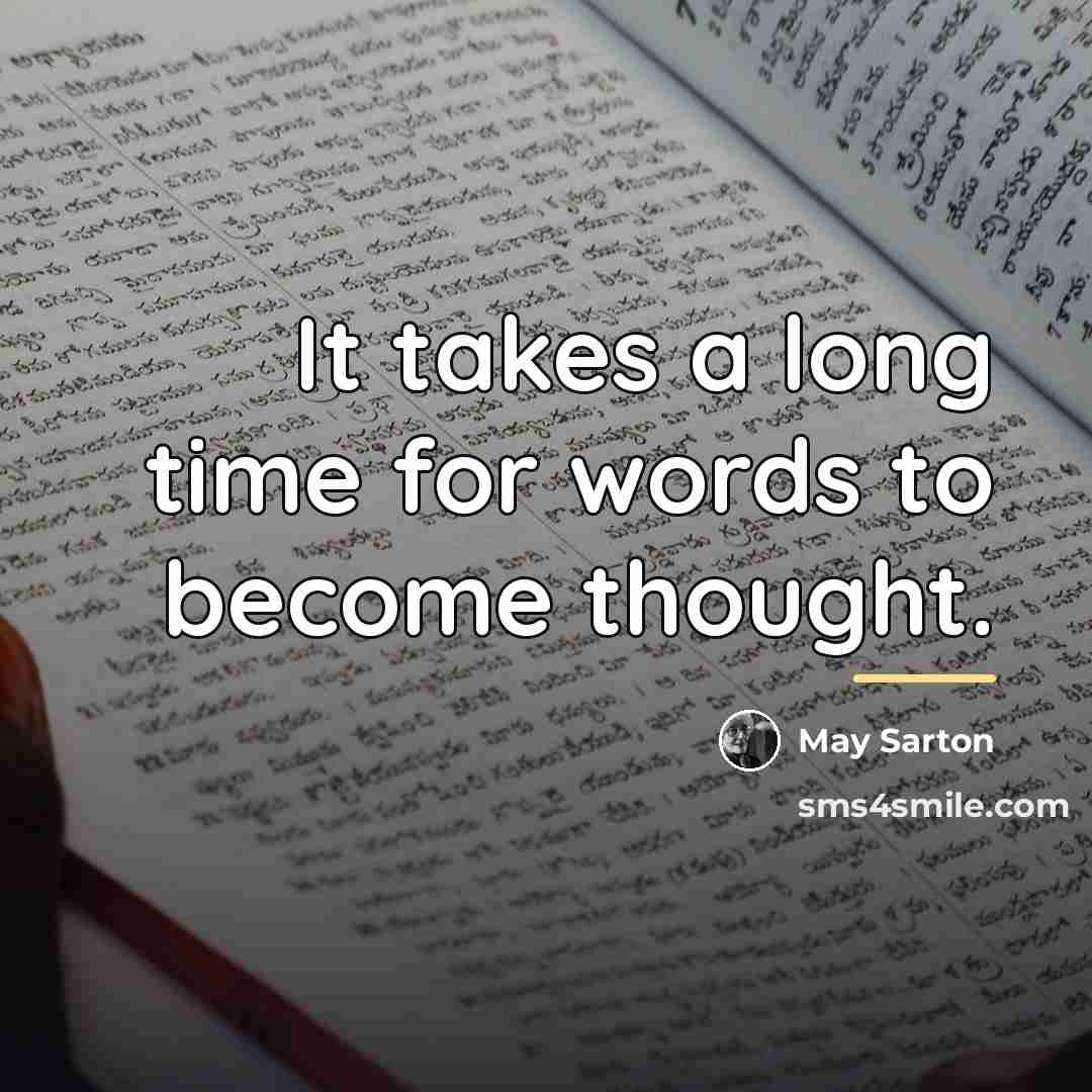 “It takes a long time for words to become thought.…” quote by May Sarton