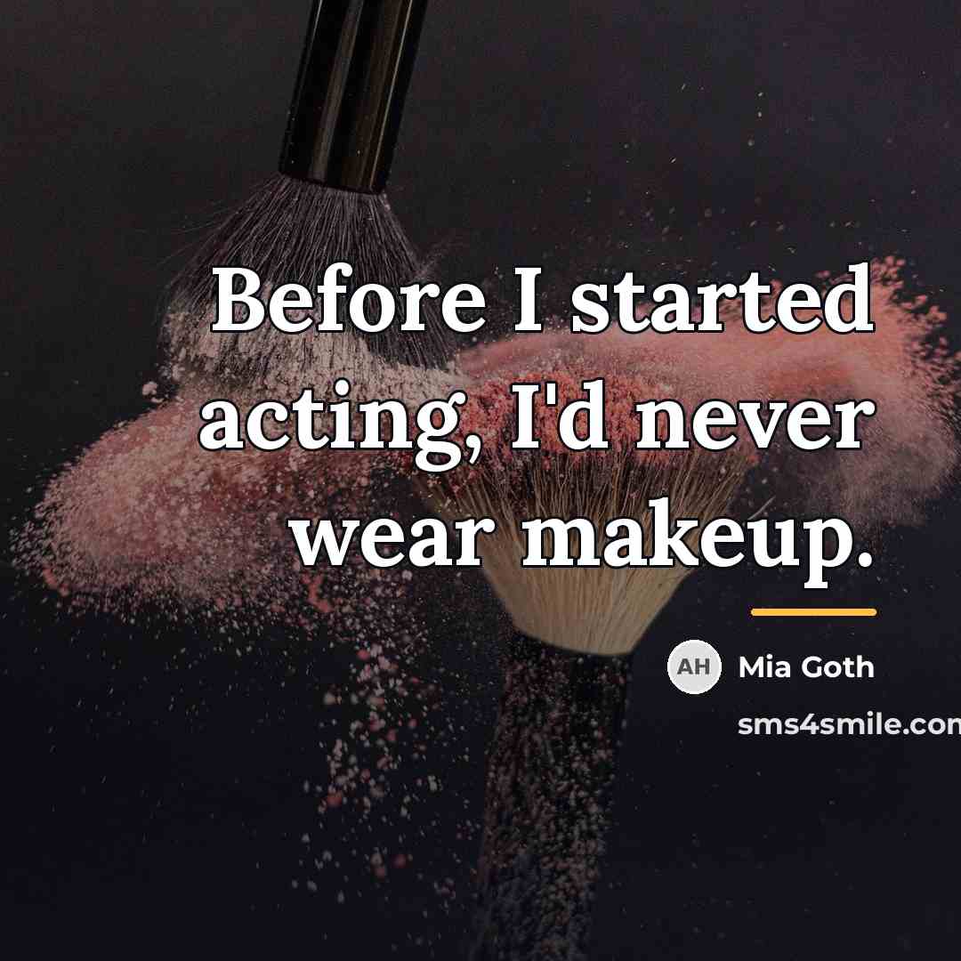 “Before I started acting, I'd never wear makeup.…” quote by Mia Goth