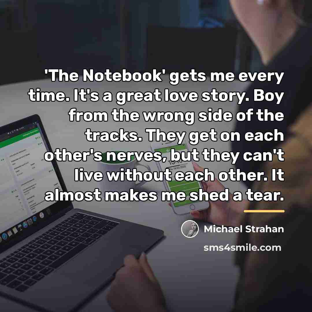 “'The Notebook' gets me every time. It's a great love…” quote by Michael Strahan