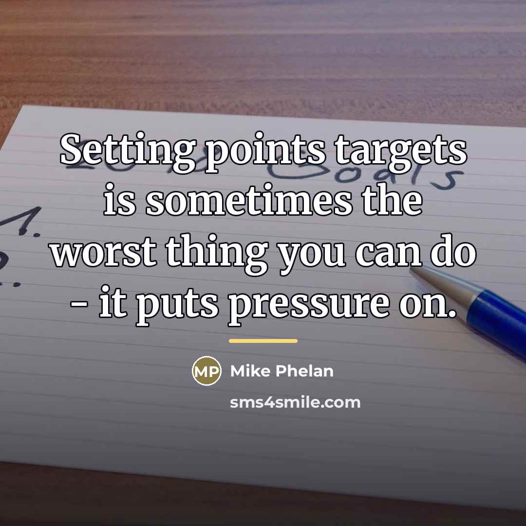 “Setting points targets is sometimes the worst thing you can…” quote by Mike Phelan