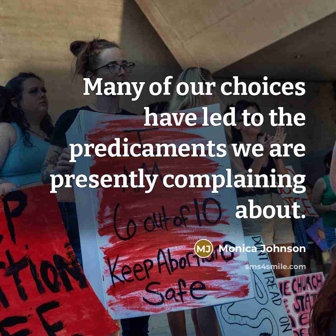 “Many of our choices have led to the predicaments we…” quote by Monica Johnson