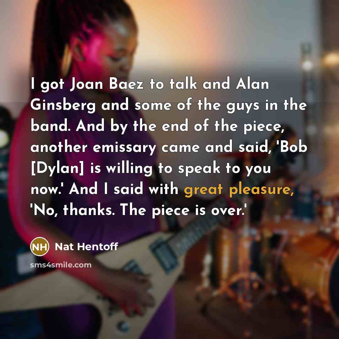 “I got Joan Baez to talk and Alan Ginsberg and…” quote by Nat Hentoff