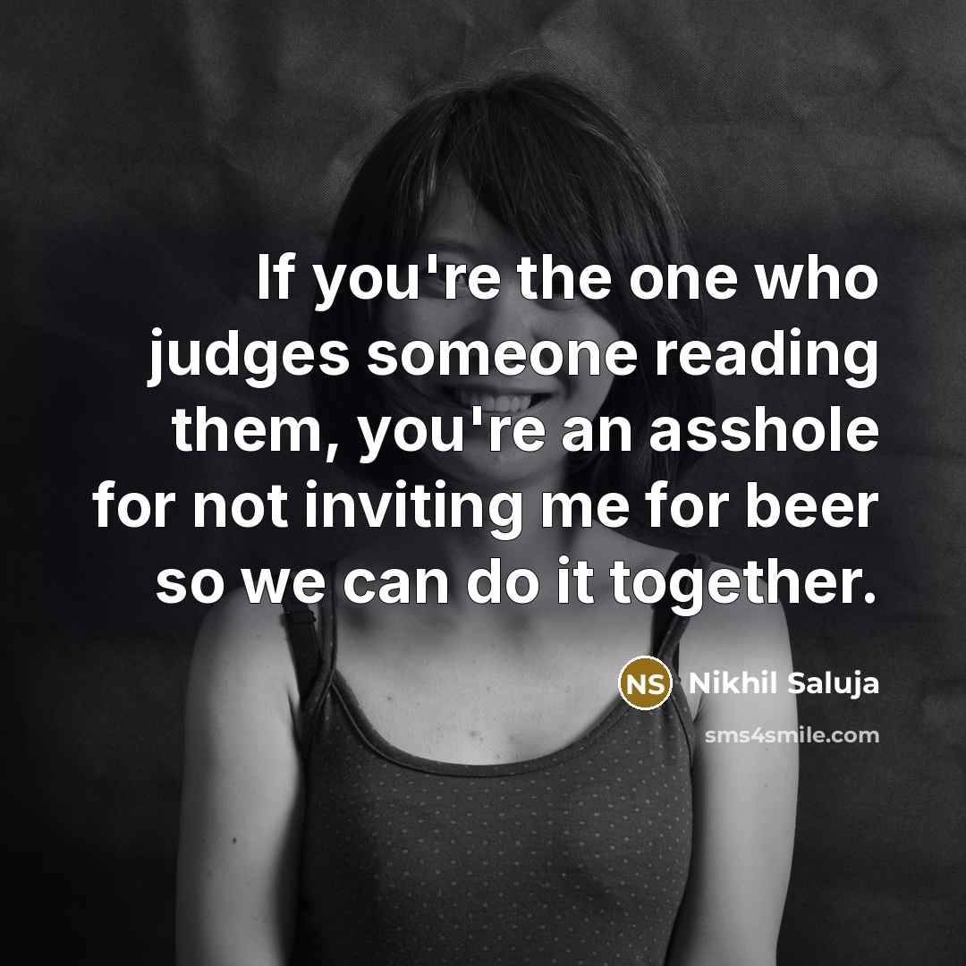 “If you're the one who judges someone reading them, you're…” quote by Nikhil Saluja