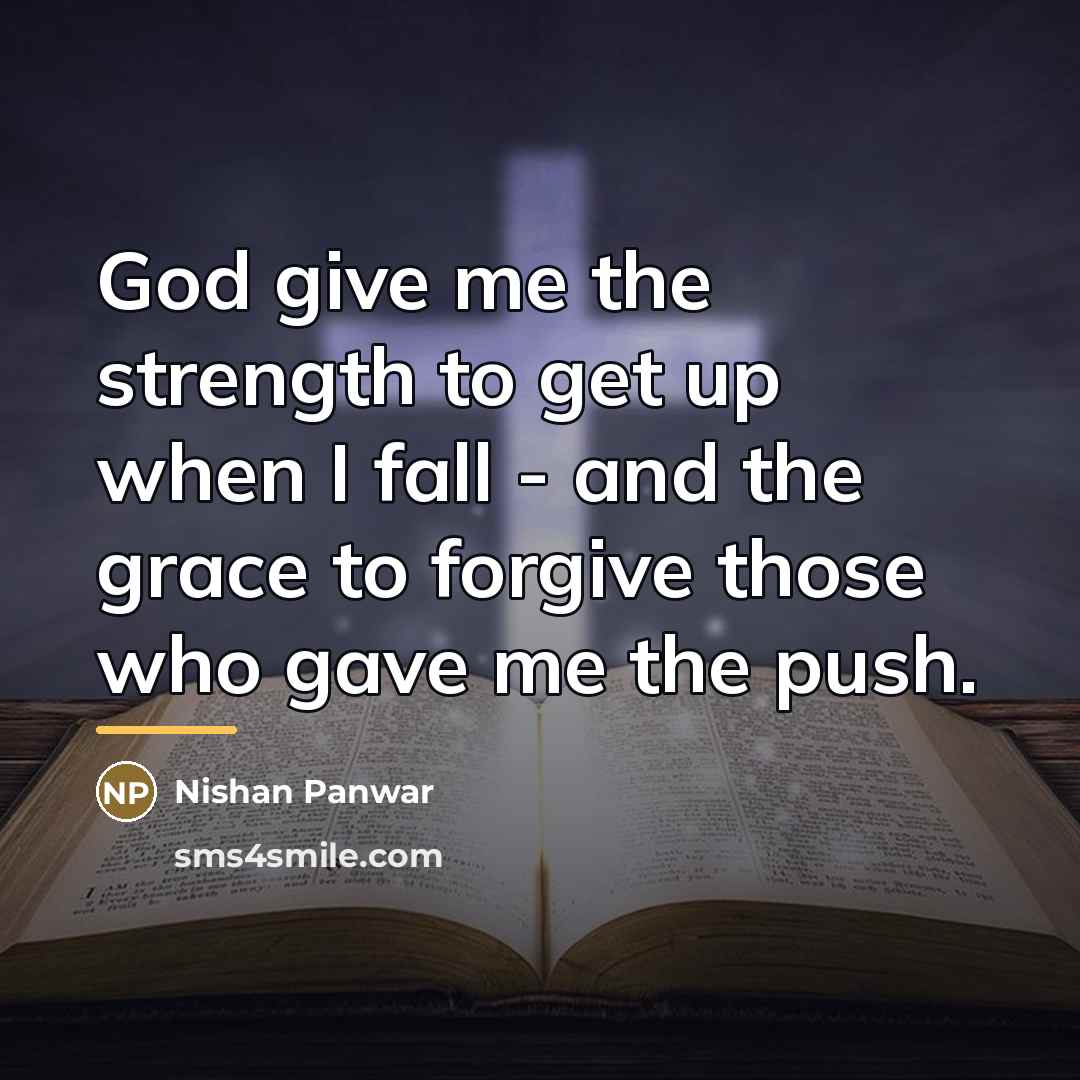 “God give me the strength to get up when I…” quote by Nishan Panwar
