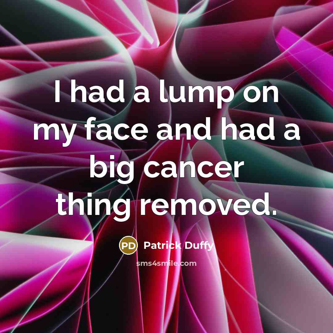 “I had a lump on my face and had a…” quote by Patrick Duffy