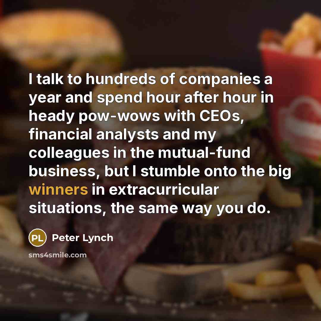 “I talk to hundreds of companies a year and spend…” quote by Peter Lynch