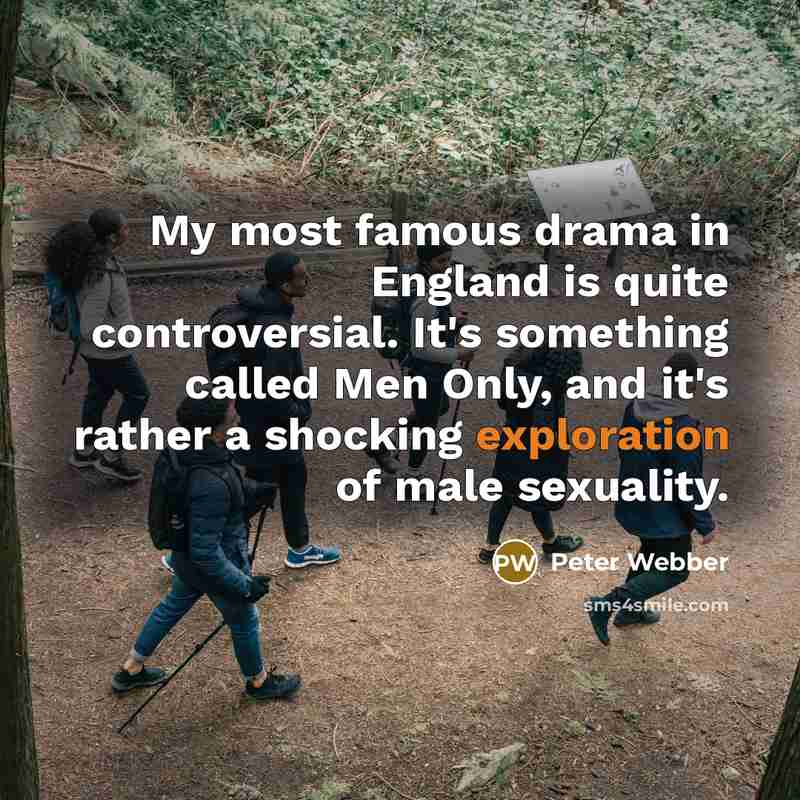 “My most famous drama in England is quite controversial. It's…” quote by Peter Webber