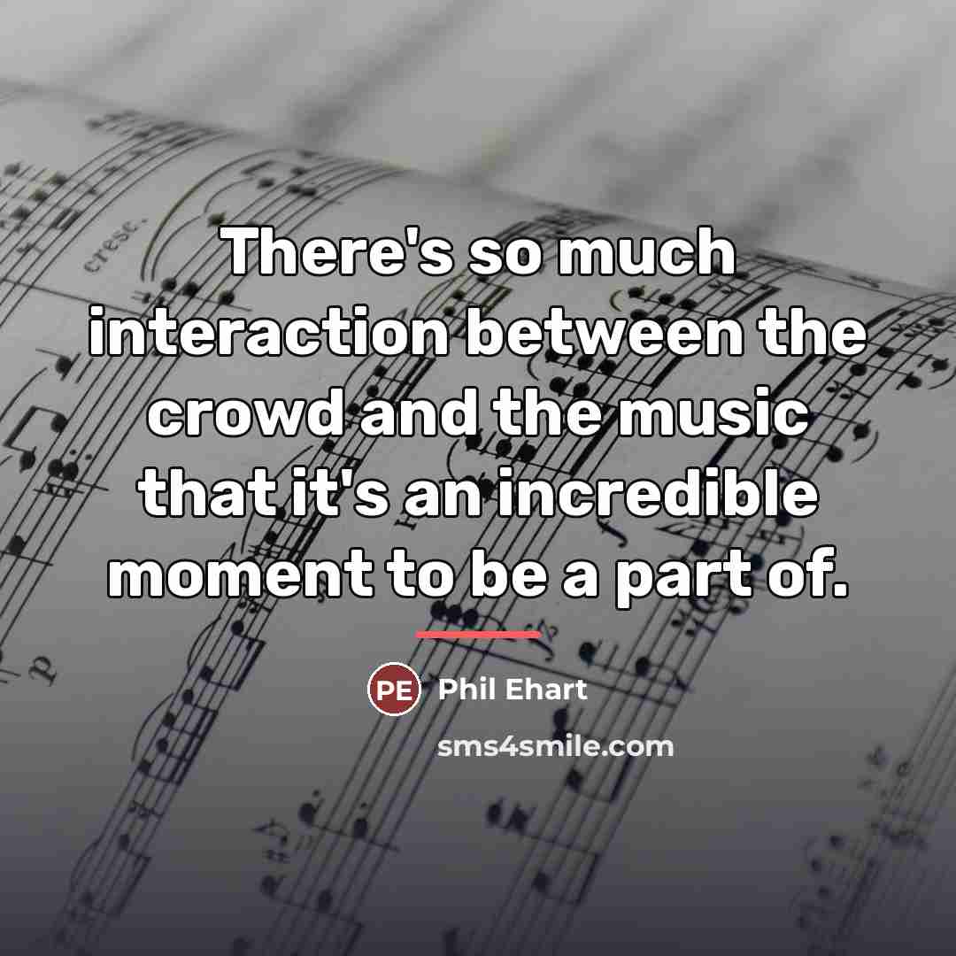 “There's so much interaction between the crowd and the music…” quote by Phil Ehart