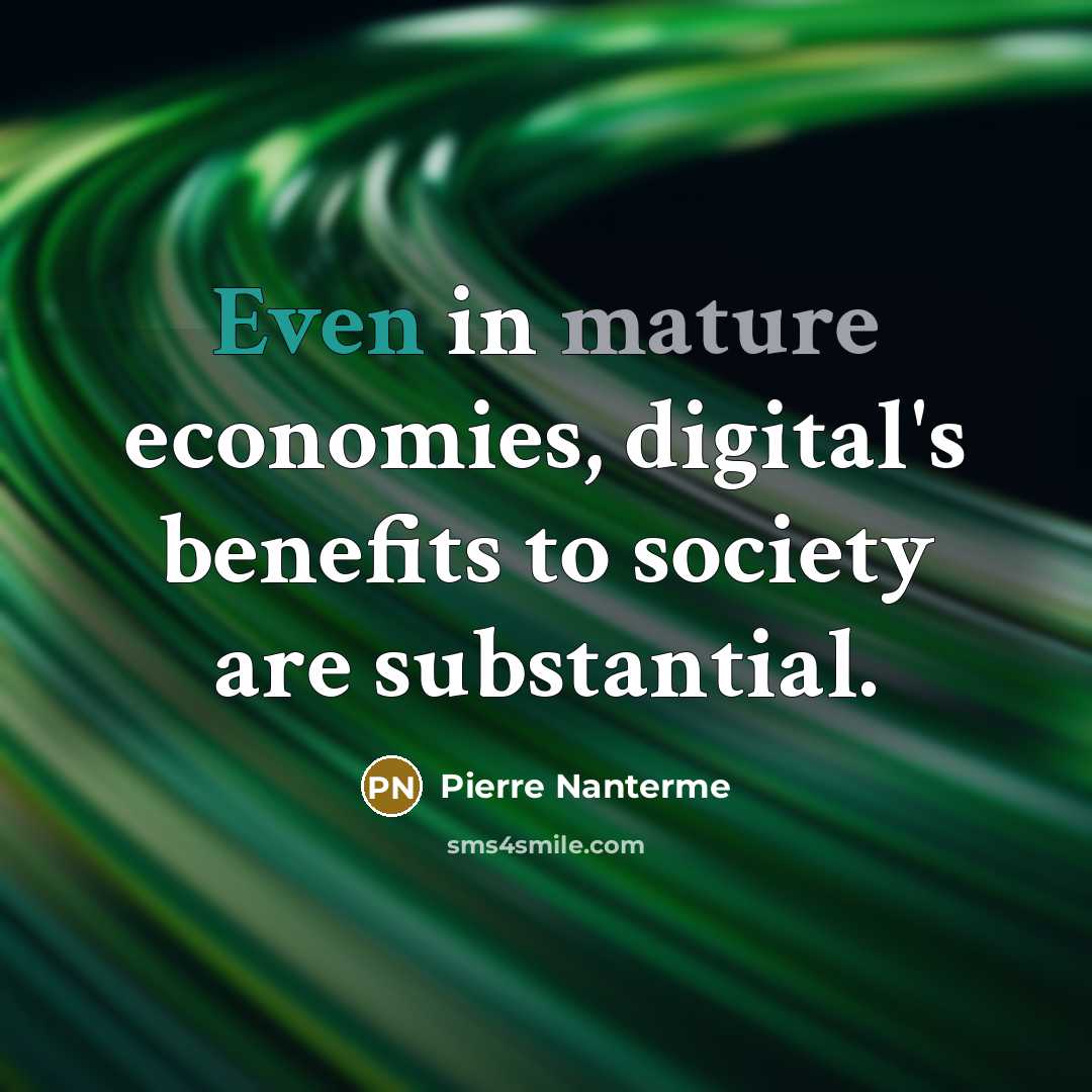 “Even in mature economies, digital's benefits to society are substantial.…” quote by Pierre Nanterme