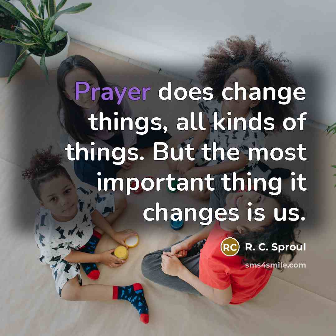 “Prayer does change things, all kinds of things. But the…” quote by R. C. Sproul