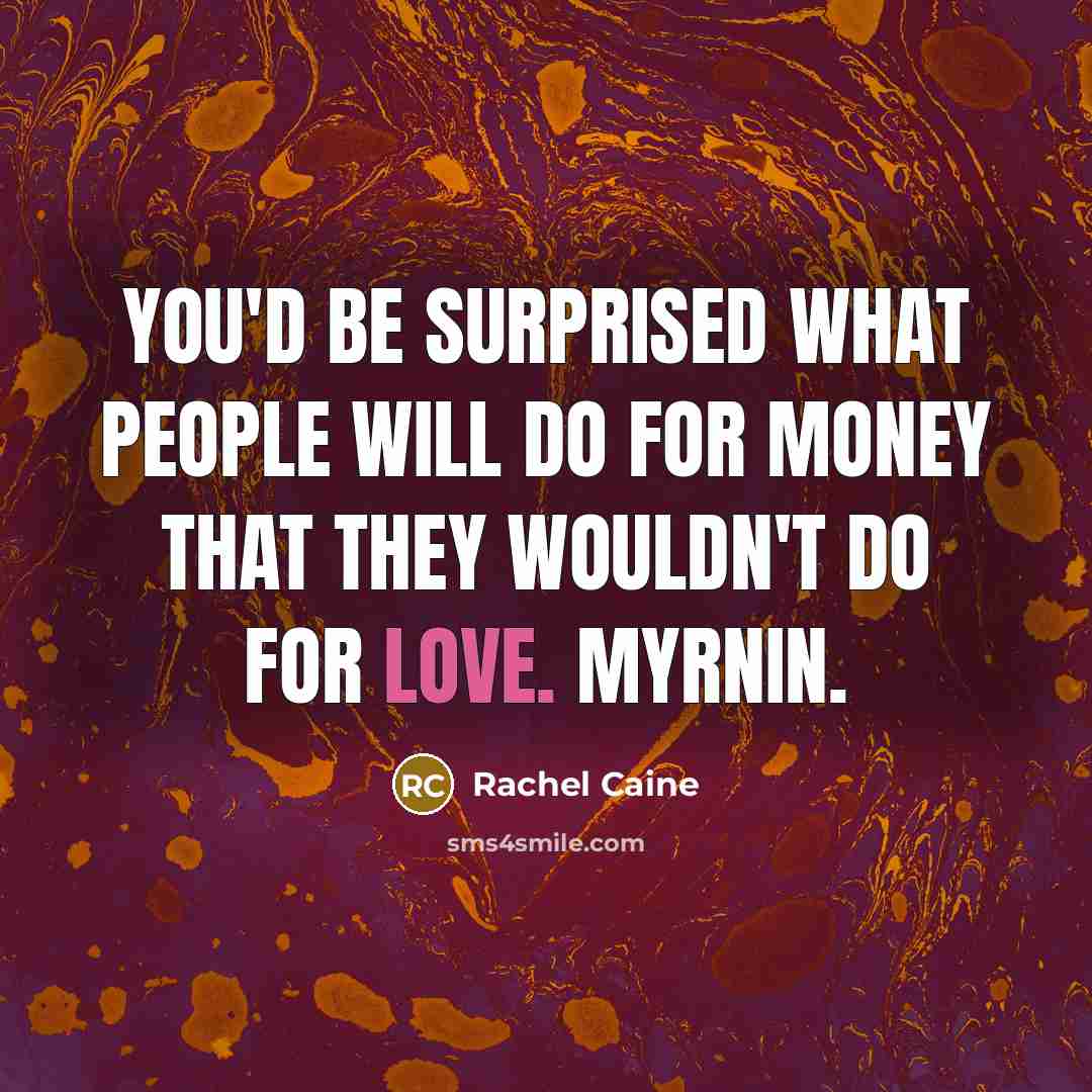 “You'd be surprised what people will do for money that…” quote by Rachel Caine