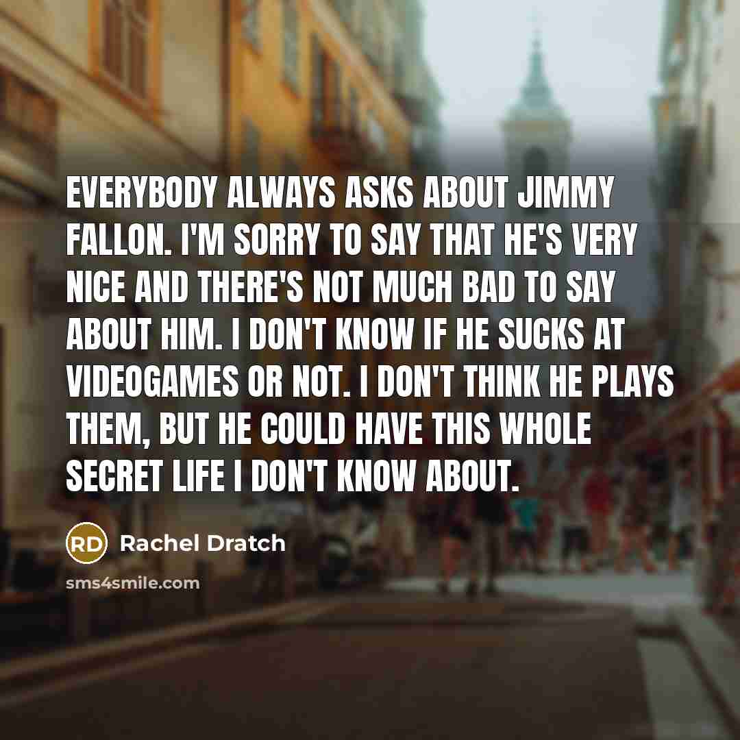 “Everybody always asks about Jimmy Fallon. I'm sorry to say…” quote by Rachel Dratch
