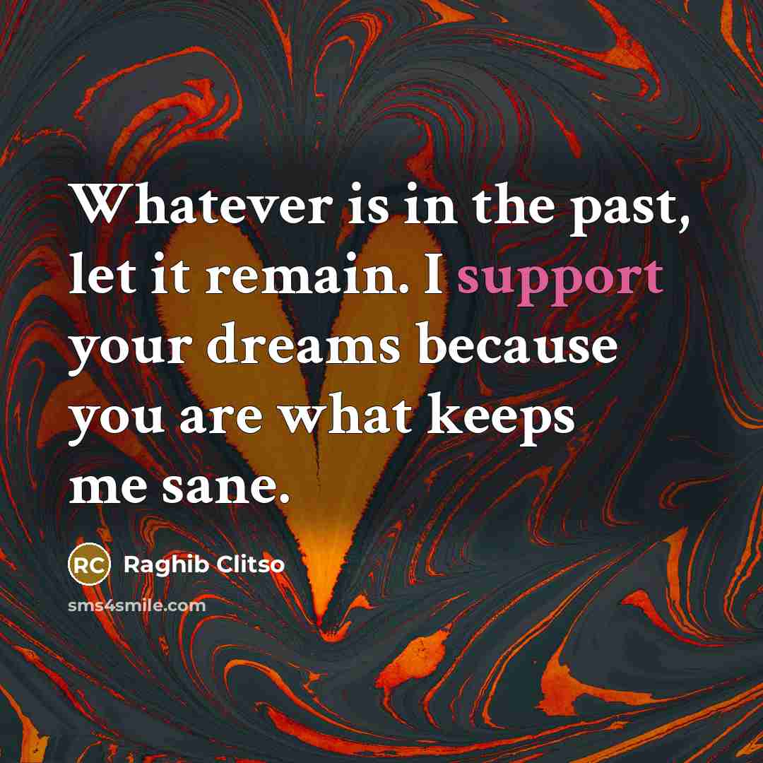“Whatever is in the past, let it remain. I support…” quote by Raghib Clitso