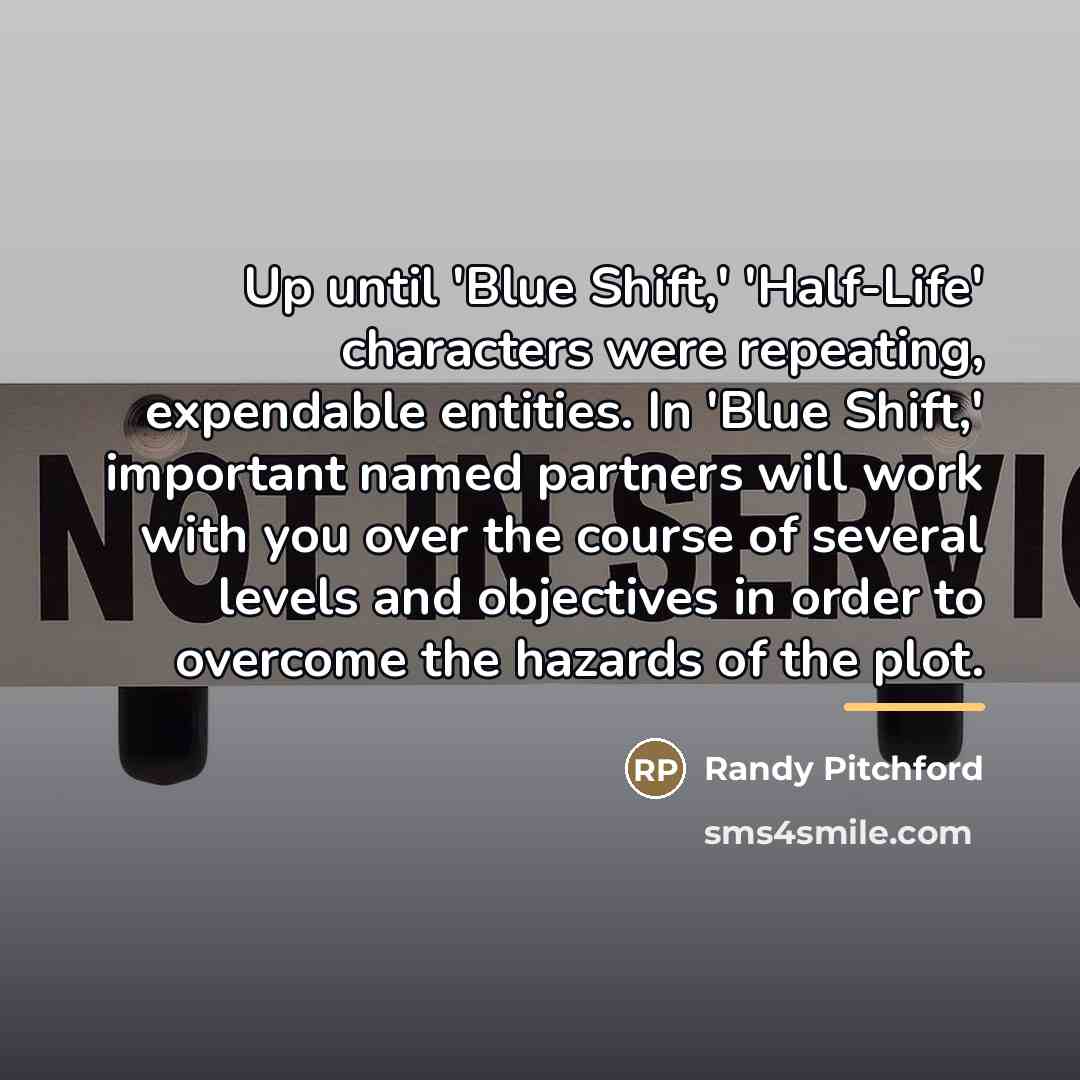 “Up until 'Blue Shift,' 'Half-Life' characters were repeating, expendable entities.…” quote by Randy Pitchford