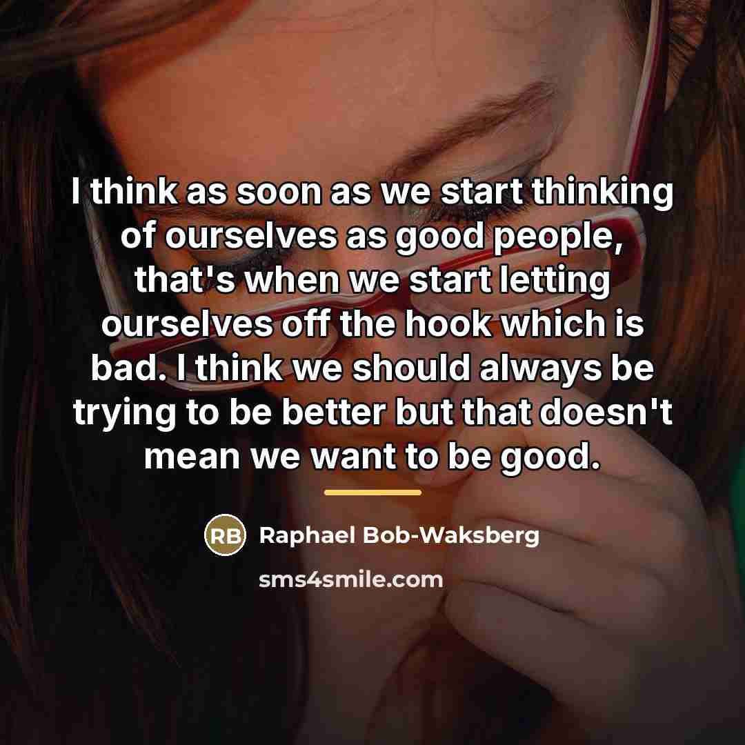 “I think as soon as we start thinking of ourselves…” quote by Raphael Bob-Waksberg