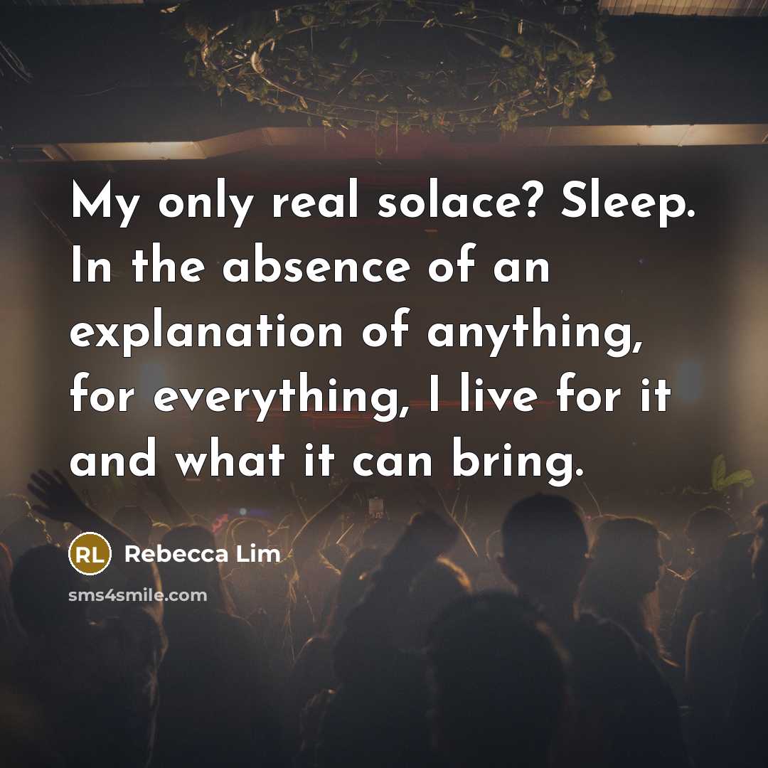 “My only real solace? Sleep. In the absence of an…” quote by Rebecca Lim