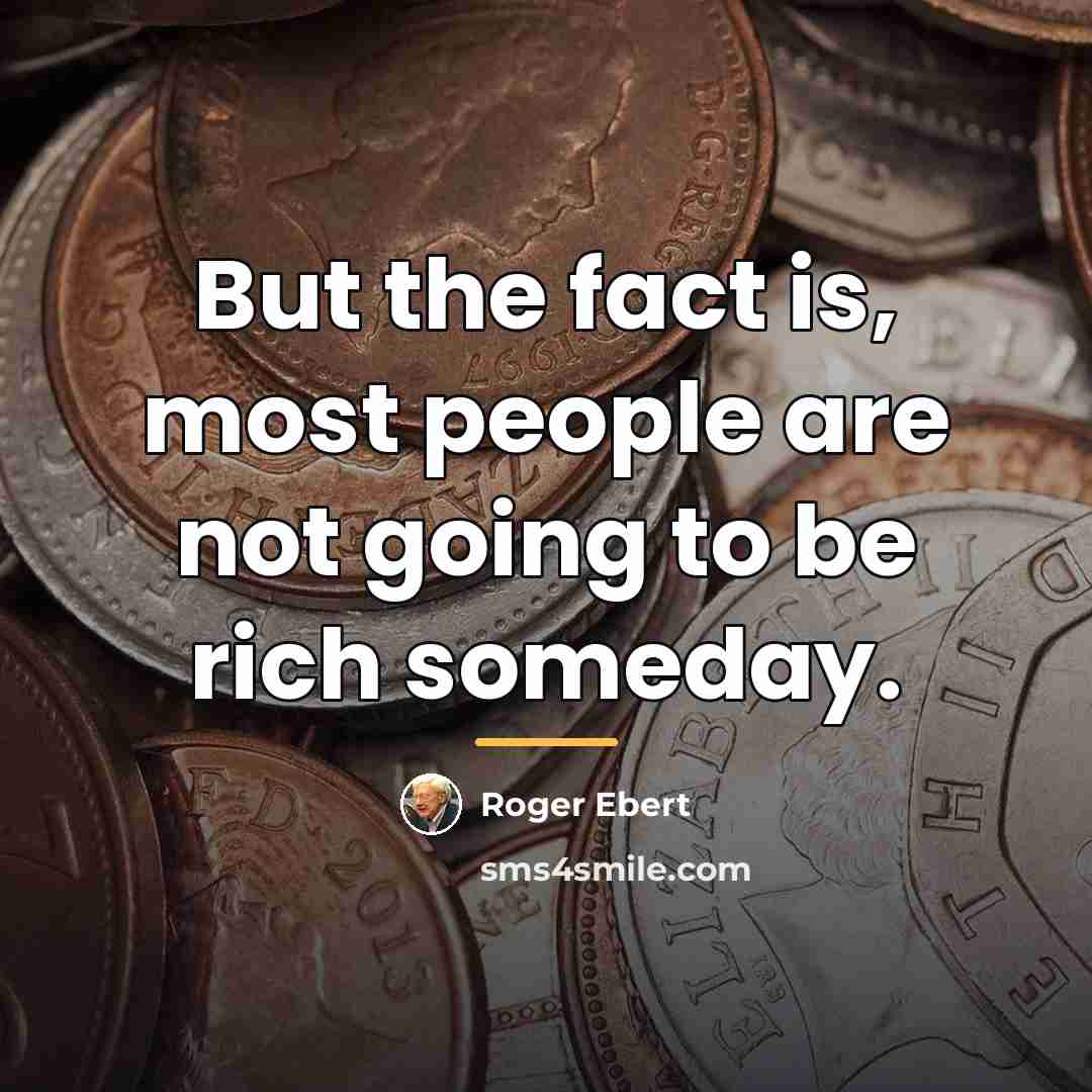 “But the fact is, most people are not going to…” quote by Roger Ebert