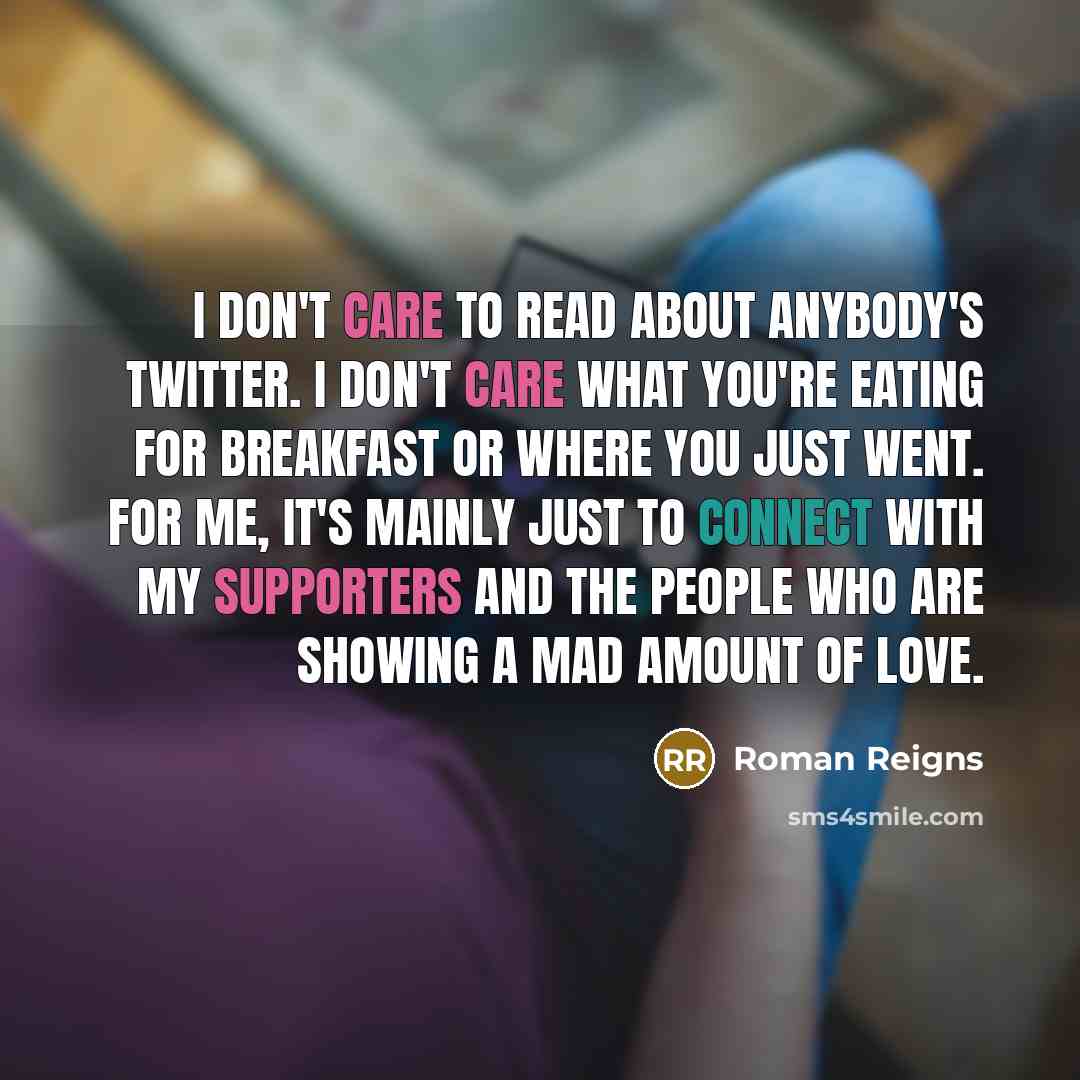 “I don't care to read about anybody's Twitter. I don't…” quote by Roman Reigns