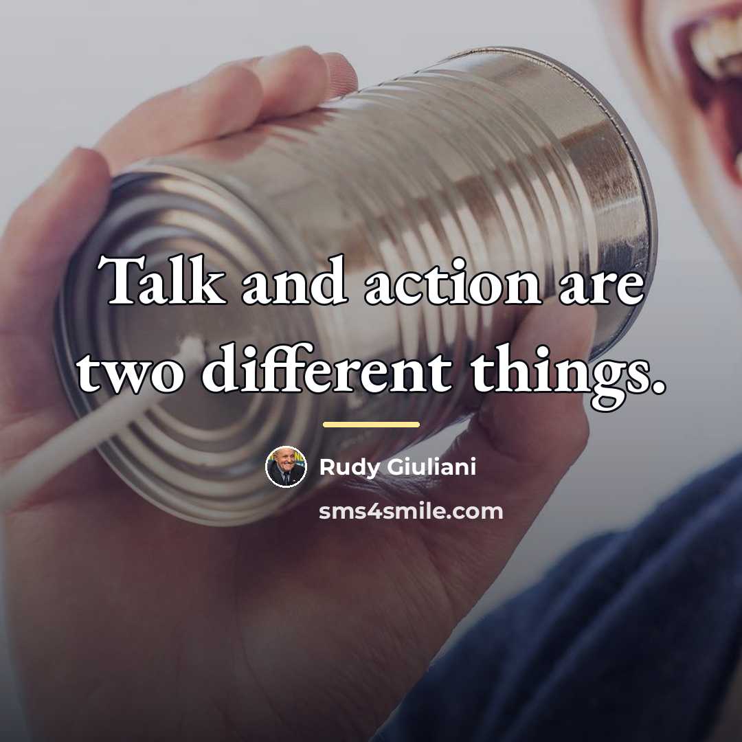 “Talk and action are two different things.…” quote by Rudy Giuliani