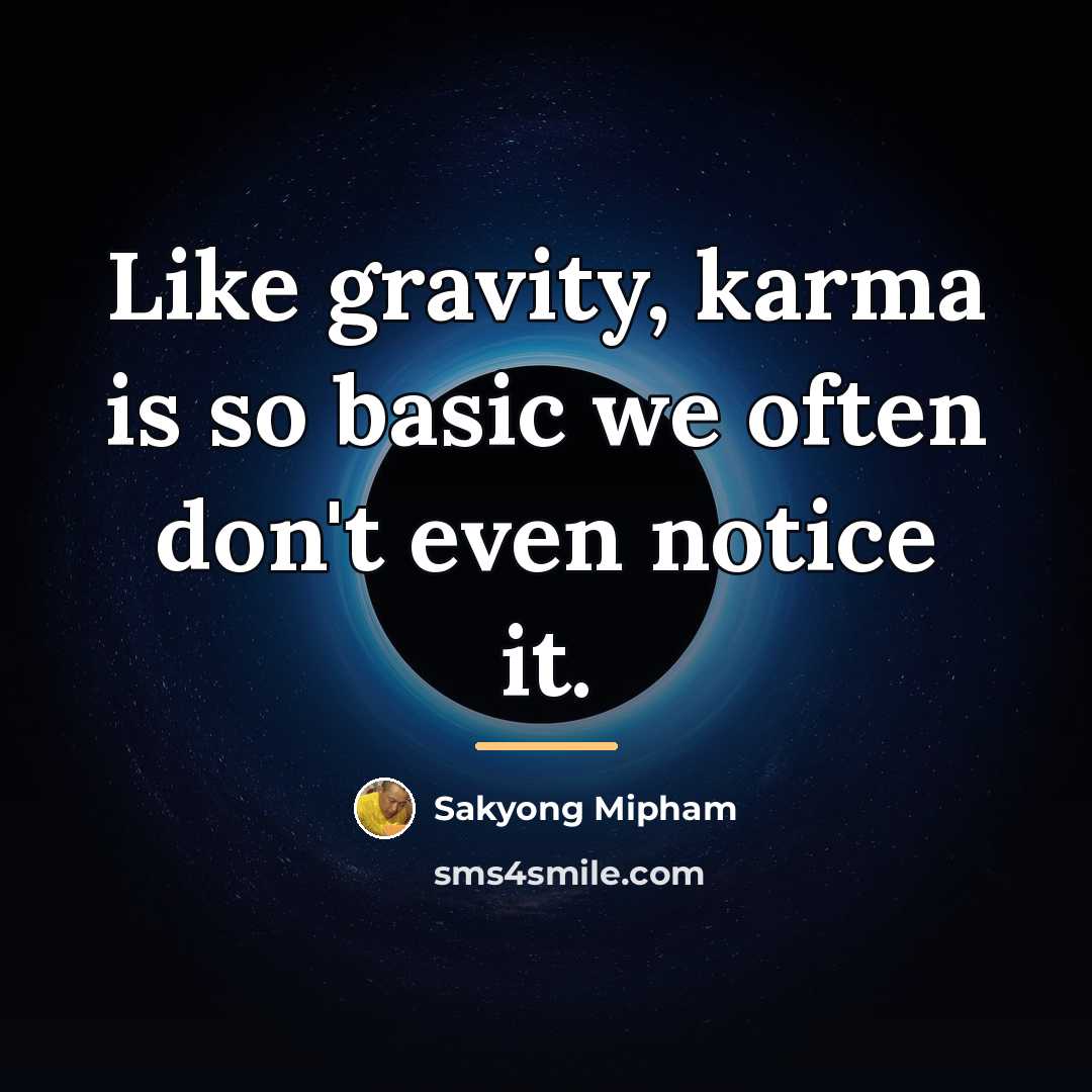 “Like gravity, karma is so basic we often don't even…” quote by Sakyong Mipham
