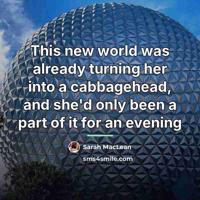 “This new world was already turning her into a cabbagehead,…” quote by Sarah MacLean